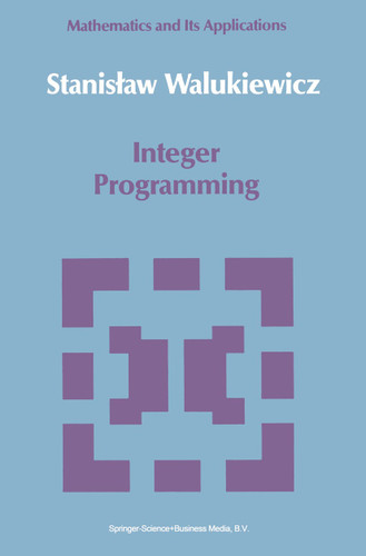 Integer Programming (Mathematics and its Applications #46) book cover by Stanislav Walukiewicz