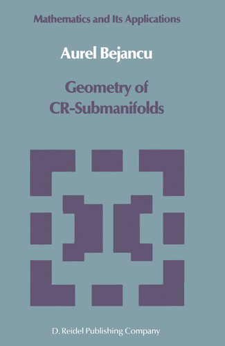 Geometry of CR-Submanifolds (Mathematics and its Applications #23) book cover by Aurel Bejancu