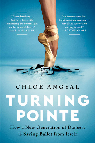 Turning Pointe: How a New Generation of Dancers Is Saving Ballet from Itself book cover by Chloe Angyal