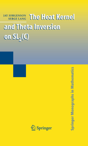 The Heat Kernel and Theta Inversion on SL2(C) (Springer Monographs in Mathematics) book cover by Jay Jorgenson, Serge Lang