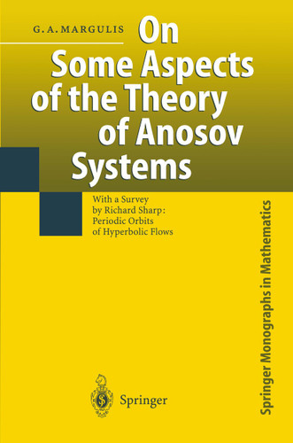 On Some Aspects of the Theory of Anosov Systems: With a Survey by Richard Sharp: Periodic Orbits of Hyperbolic Flows (Springer Monographs in Mathematics) book cover by Grigorii A. Margulis