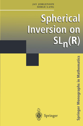 Spherical Inversion on SLn(R) (Springer Monographs in Mathematics) book cover by Jay Jorgenson, Serge Lang