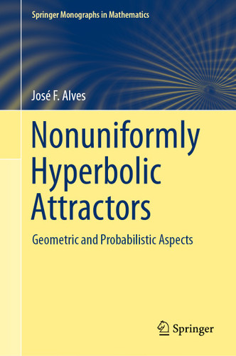 Nonuniformly Hyperbolic Attractors: Geometric and Probabilistic Aspects (Springer Monographs in Mathematics) book cover by José F. Alves