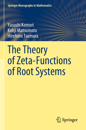 The Theory of Zeta-Functions of Root Systems (Springer Monographs in Mathematics) book cover by Yasushi Komori, Kohji Matsumoto, Hirofumi Tsumura