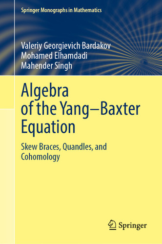 Algebra of the Yang–Baxter Equation: Skew Braces, Quandles, and Cohomology (Springer Monographs in Mathematics) book cover by Valeriy Georgievich Bardakov, Mohamed Elhamdadi, Mahender Singh
