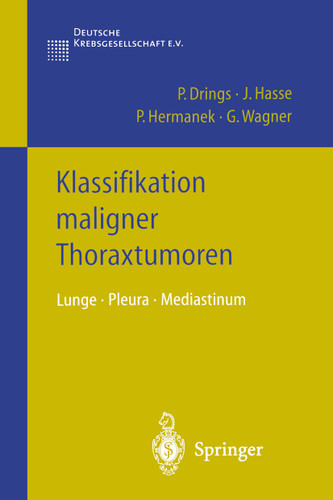 Klassifikation maligner Thoraxtumoren: Lunge · Pleura · Mediastinum (Klassifikation maligner Tumoren) book cover by Peter Drings, J. Hasse, P. Hermanek, G. Wagner