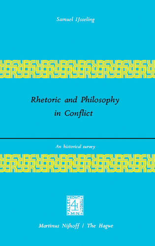 Rhetoric and Philosophy in Conflict: An Historical Survey book cover by J.C. IJsseling