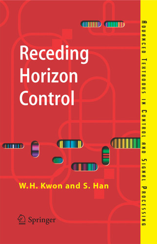 Receding Horizon Control: Model Predictive Control for State Models (Advanced Textbooks in Control and Signal Processing) book cover by Wook Hyun Kwon, Soo Hee Han