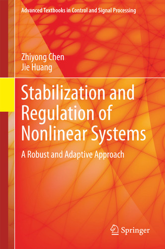 Stabilization and Regulation of Nonlinear Systems: A Robust and Adaptive Approach (Advanced Textbooks in Control and Signal Processing) book cover by Zhiyong Chen, Jie Huang