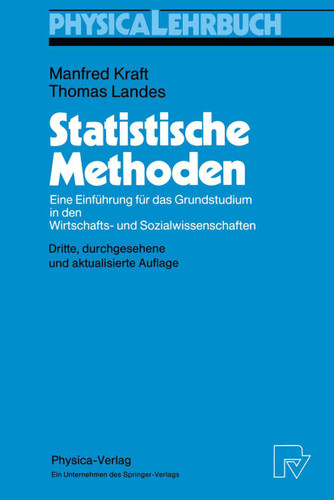 Statistische Methoden: Eine Einführung für das Grundstudium in den Wirtschafts- und Sozialwissenschaften (Physica-Lehrbuch) book cover by Manfred Kraft, Thomas Landes