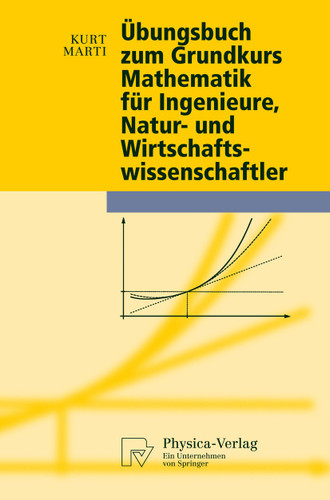 Übungsbuch zum Grundkurs Mathematik für Ingenieure, Natur- und Wirtschaftswissenschaftler (Physica-Lehrbuch) book cover by Kurt Marti