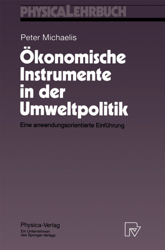 Ökonomische Instrumente in der Umweltpolitik: Eine anwendungsorientierte Einführung (Physica-Lehrbuch) book cover by Peter Michaelis