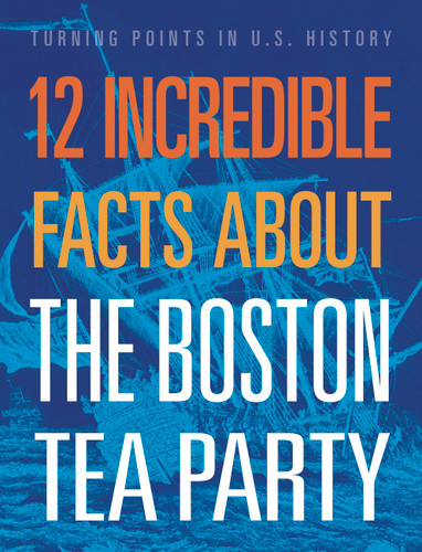 12 Incredible Facts about the Boston Tea Party book cover by Kristin Marciniak