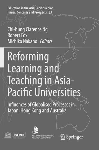 Reforming Learning and Teaching in Asia-Pacific Universities: Influences of Globalised Processes in Japan, Hong Kong and Australia (Education in the Asia-Pacific Region: Issues, Concerns and Prospects #33) book cover by 