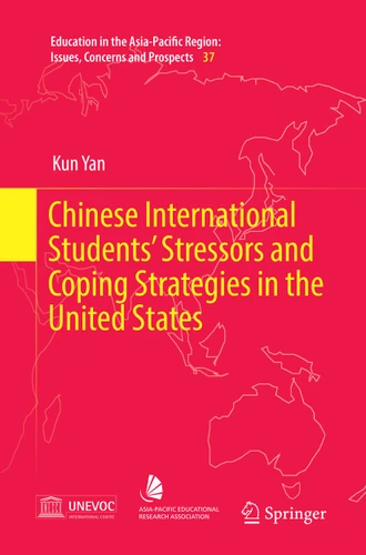 Chinese International Students’ Stressors and Coping Strategies in the United States (Education in the Asia-Pacific Region: Issues, Concerns and Prospects #37) book cover by Kun Yan