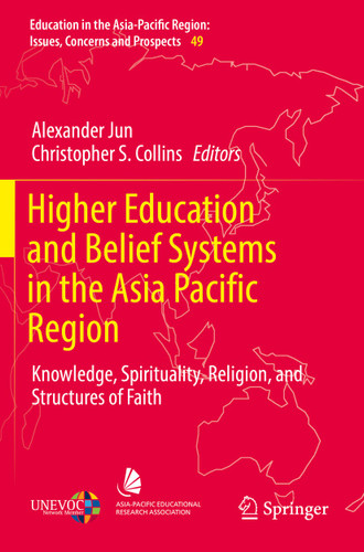 Higher Education and Belief Systems in the Asia Pacific Region: Knowledge, Spirituality, Religion, and Structures of Faith (Education in the Asia-Pacific Region: Issues, Concerns and Prospects #49) book cover by 