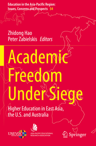 Academic Freedom Under Siege: Higher Education in East Asia, the U.S. and Australia (Education in the Asia-Pacific Region: Issues, Concerns and Prospects #54) book cover by 