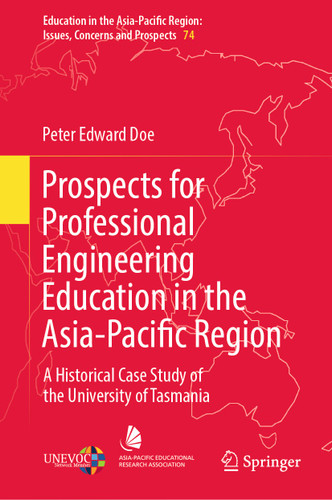 Prospects for Professional Engineering Education in the Asia-Pacific Region: A Historical Case Study of the University of Tasmania (Education in the Asia-Pacific Region: Issues, Concerns and Prospects #74) book cover by Peter Edward Doe