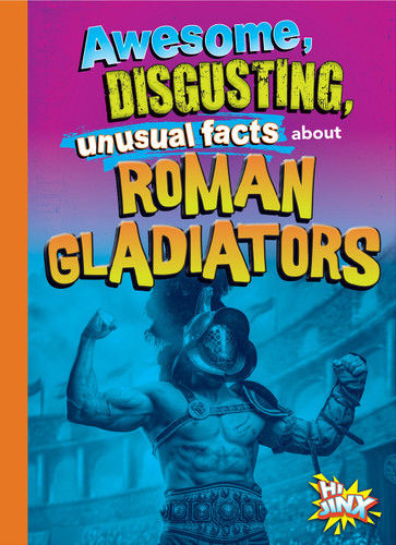Hechos increíbles, repugnantes e insólitos de los gladiadores romanos book cover by Stephanie Bearce