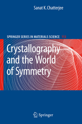Crystallography and the World of Symmetry (Springer Series in Materials Science #113) book cover by Sanat K. Chatterjee