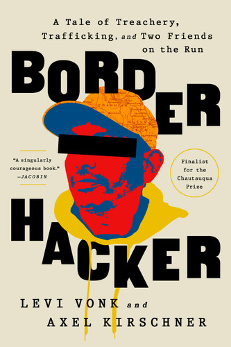 Border Hacker: A Tale of Treachery, Trafficking, and Two Friends on the Run book cover by Levi Vonk