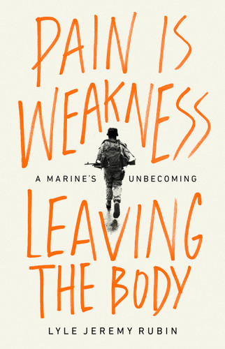 Pain Is Weakness Leaving the Body: A Marine's Unbecoming book cover by Lyle Jeremy Rubin