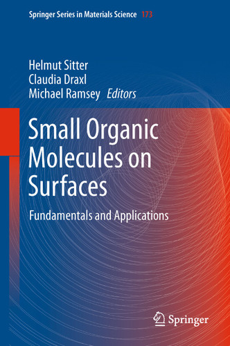 Small Organic Molecules on Surfaces: Fundamentals and Applications (Springer Series in Materials Science #173) book cover by 