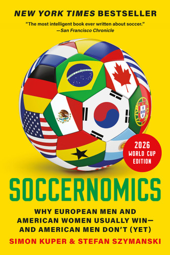 Soccernomics (2026 World Cup Edition): Why European Men and American Women Usually Win—and American Men Don’t (Yet) book cover by Simon Kuper, Stefan Szymanski