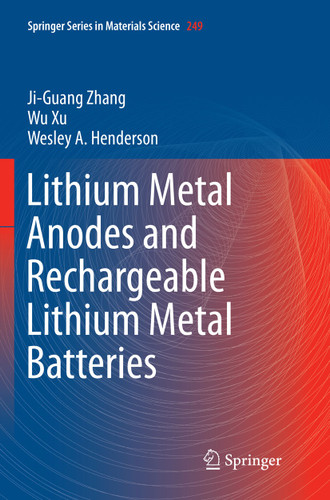 Lithium Metal Anodes and Rechargeable Lithium Metal Batteries (Springer Series in Materials Science #249) book cover by Ji-Guang Zhang, Wu Xu, Wesley A. Henderson