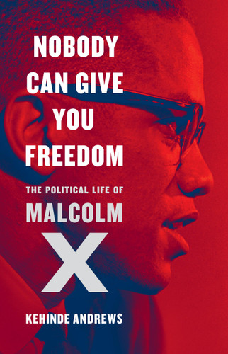 Nobody Can Give You Freedom: The Political Life of Malcolm X book cover by Kehinde Andrews