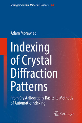 Indexing of Crystal Diffraction Patterns: From Crystallography Basics to Methods of Automatic Indexing (Springer Series in Materials Science #326) book cover by Adam Morawiec