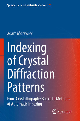 Indexing of Crystal Diffraction Patterns: From Crystallography Basics to Methods of Automatic Indexing (Springer Series in Materials Science #326) book cover by Adam Morawiec