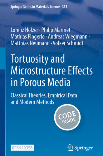 Tortuosity and Microstructure Effects in Porous Media: Classical Theories, Empirical Data and Modern Methods (Springer Series in Materials Science #333) book cover by Lorenz Holzer, Philip Marmet, Mathias Fingerle, Andreas Wiegmann, Matthias Neumann, Volker Schmidt