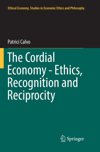 The Cordial Economy - Ethics, Recognition and Reciprocity (Ethical Economy #55) book cover by Patrici Calvo