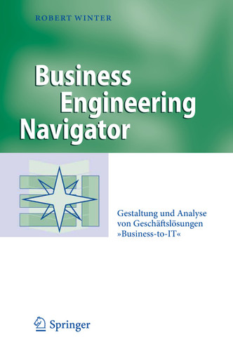 Business Engineering Navigator: Gestaltung und Analyse von Geschäftslösungen "Business-to-IT" (Business Engineering) book cover by Robert Winter
