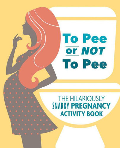 To Pee or Not to Pee: The Hilariously Snarky Pregnancy Activity Book book cover by Pearl Chance Todreeme