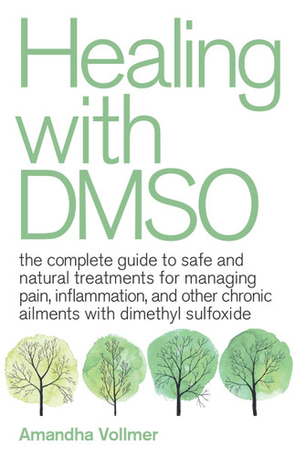 Healing with DMSO: The Complete Guide to Safe and Natural Treatments for Managing Pain, Inflammation, and Other Chronic Ailments with Dimethyl Sulfoxide book cover by Amandha Dawn Vollmer