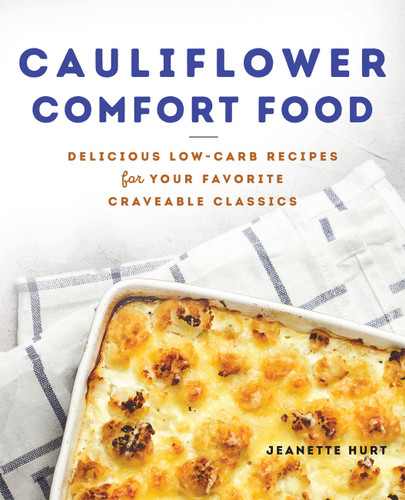 Cauliflower Comfort Food: Delicious Low-Carb Recipes for Your Favorite Craveable Classics book cover by Jeanette Hurt