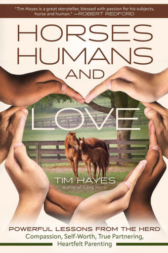 Horses, Humans, and Love: Powerful Lessons from the Herdâ€”Compassion, Self-Worth, True Partnering, Heartfelt Parenting book cover by Tim Hayes