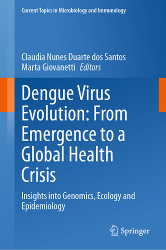 Dengue Virus Evolution: From Emergence to a Global Health Crisis: Insights into Genomics, Ecology and Epidemiology (Current Topics in Microbiology and Immunology #447) book cover by 