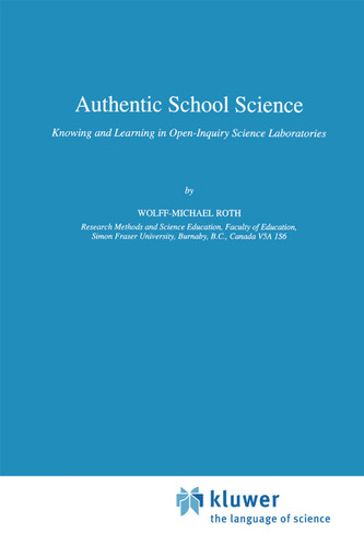 Authentic School Science: Knowing and Learning in Open-Inquiry Science Laboratories (Contemporary Trends and Issues in Science Education #1) book cover by Wolff-Michael Roth