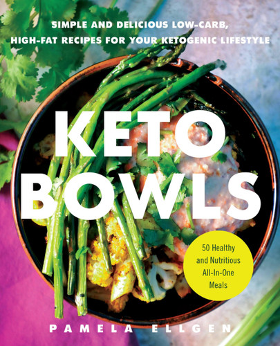 Keto Bowls: Simple and Delicious Low-Carb, High-Fat Recipes for Your Ketogenic Lifestyle book cover by Pamela Ellgen