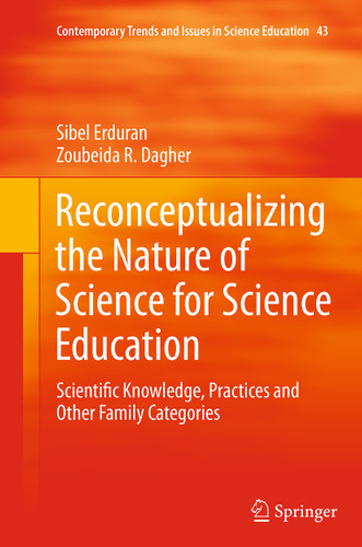 Reconceptualizing the Nature of Science for Science Education: Scientific Knowledge, Practices and Other Family Categories (Contemporary Trends and Issues in Science Education #43) book cover by Sibel Erduran, Zoubeida R. Dagher