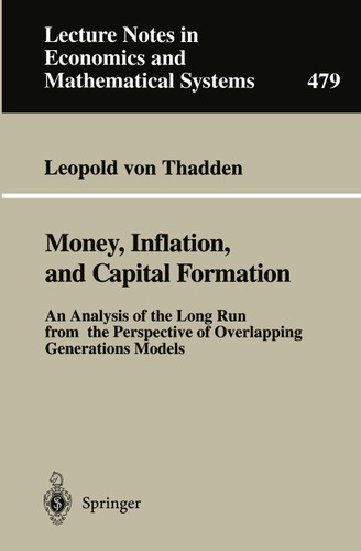 Money, Inflation, and Capital Formation: An Analysis of the Long Run from the Perspective of Overlapping Generations Models (Lecture Notes in Economics and Mathematical Systems #479) book cover by Leopold von Thadden