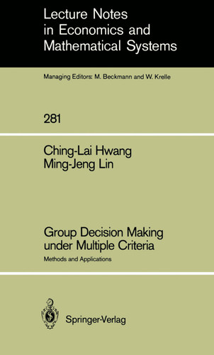 Group Decision Making under Multiple Criteria: Methods and Applications (Lecture Notes in Economics and Mathematical Systems #281) book cover by Ching-Lai Hwang, Ming-Jeng Lin