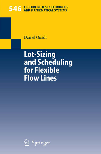 Lot-Sizing and Scheduling for Flexible Flow Lines (Lecture Notes in Economics and Mathematical Systems #546) book cover by Daniel Quadt