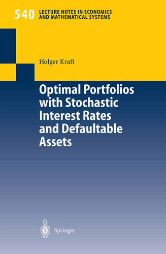 Optimal Portfolios with Stochastic Interest Rates and Defaultable Assets (Lecture Notes in Economics and Mathematical Systems #540) book cover by Holger Kraft