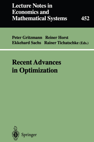 Recent Advances in Optimization: Proceedings of the 8th French-German Conference on Optimization Trier, July 21–26, 1996 (Lecture Notes in Economics and Mathematical Systems #452) book cover by 