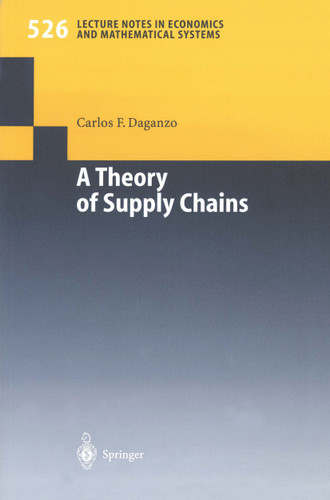 A Theory of Supply Chains (Lecture Notes in Economics and Mathematical Systems #526) book cover by Carlos F. Daganzo