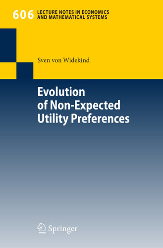 Evolution of Non-Expected Utility Preferences (Lecture Notes in Economics and Mathematical Systems #606) book cover by Sven von Widekind